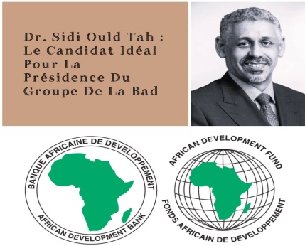 Appel à un soutien massif à la candidature du Dr. Sidi Ould Tah à la présidence de la BAD Appel à un soutien massif à la candidature du Dr. Sidi Ould Tah à la présidence de la BAD