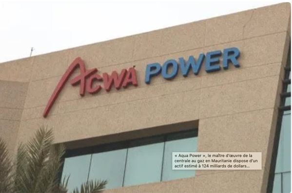« Aqua Power », le maître d’œuvre de la centrale au gaz en Mauritanie dispose d’un actif estimé à 124 milliards de dollars… « Aqua Power », le maître d’œuvre de la centrale au gaz en Mauritanie dispose d’un actif estimé à 124 milliards de dollars…