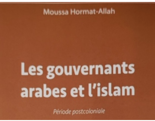 Les gouvernants arabes et l’Islam (3) : Période post-coloniale/Par Moussa Hormat-Allah Les gouvernants arabes et l’Islam (3) : Période post-coloniale/Par Moussa Hormat-Allah