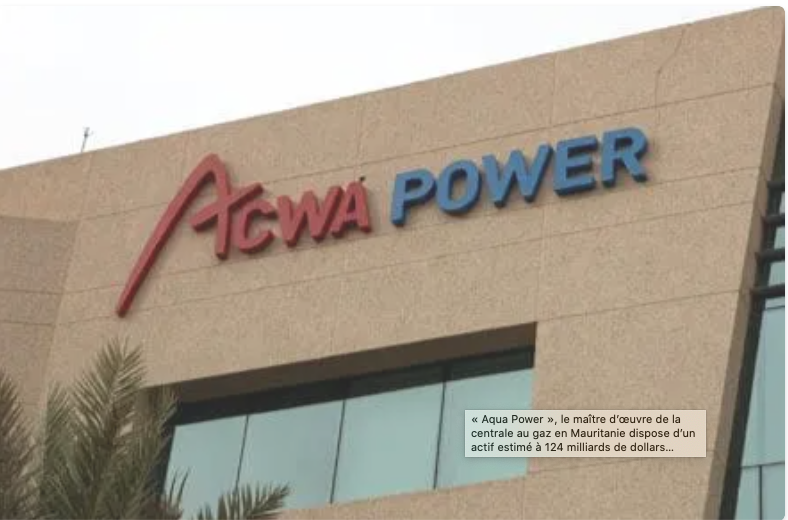 « Aqua Power », le maître d’œuvre de la centrale au gaz en Mauritanie dispose d’un actif estimé à 124 milliards de dollars…